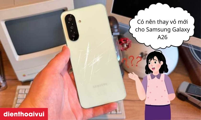 C&oacute; n&ecirc;n thay vỏ mới cho Samsung Galaxy A26 kh&ocirc;ng?