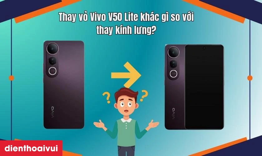 Thay vỏ Vivo V50 Lite bao gồm những g&igrave;?