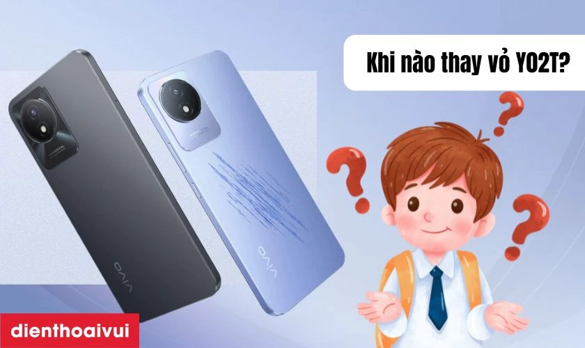 Khi n&agrave;o bạn cần thay vỏ Vivo Y02T?