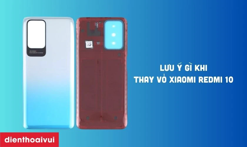 Những lưu &yacute; g&igrave; khi thay vỏ m&aacute;y Redmi 10