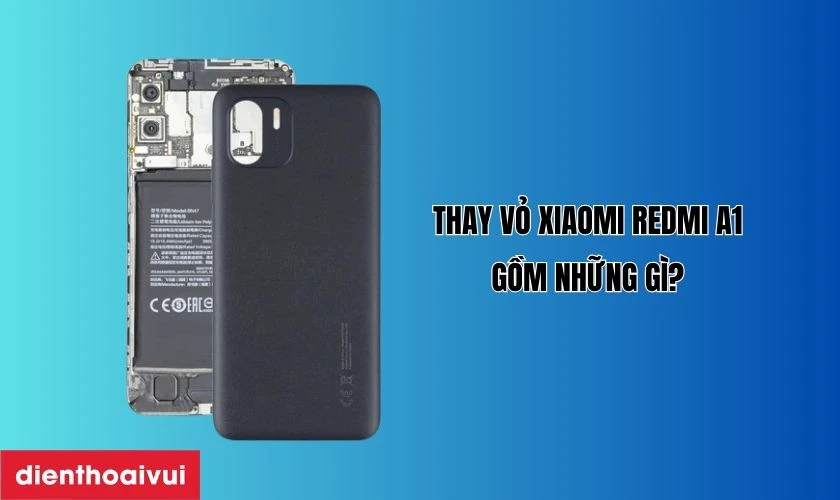 Thay vỏ Xiaomi Redmi A1 g&ocirc;̀m những gì?