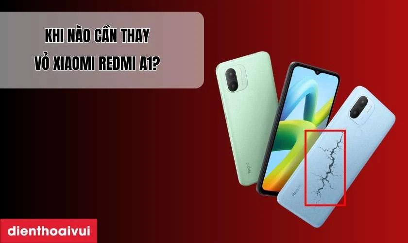 Khi n&agrave;o bạn cần thay vỏ Xiaomi Redmi A1?