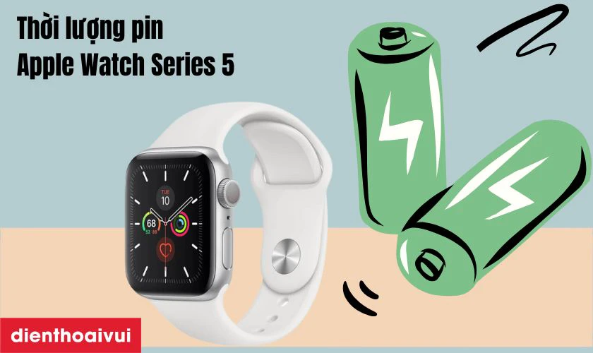 Thời lượng pin Apple Watch Series 5 dùng được bao lâu?