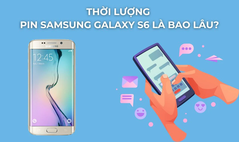 Thời lượng pin Samsung Galaxy S6 là bao lâu