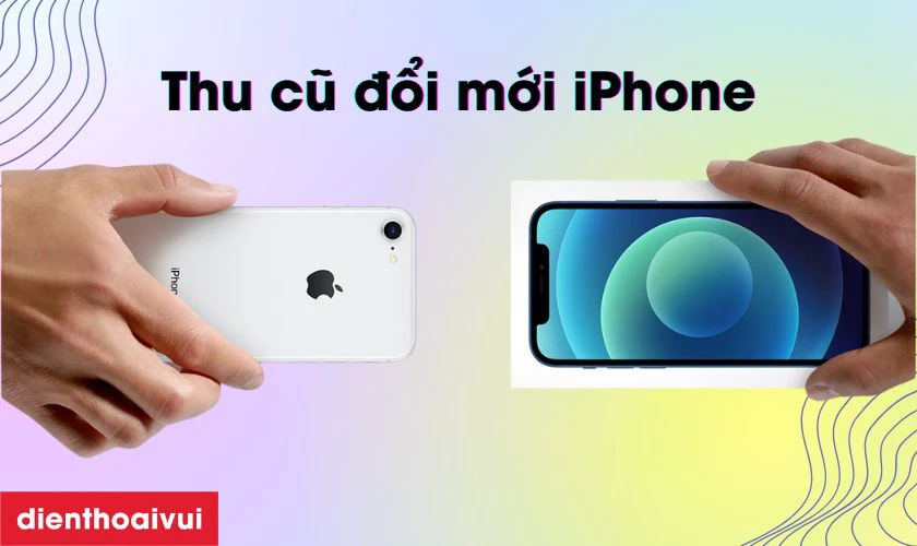 Thu cũ đổi mới iPhone (trade in iPhone) là gì?