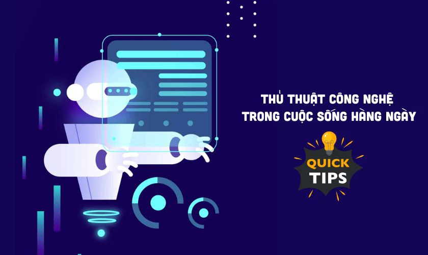 Thủ thuật công nghệ giúp gì trong cuộc sống hàng ngày