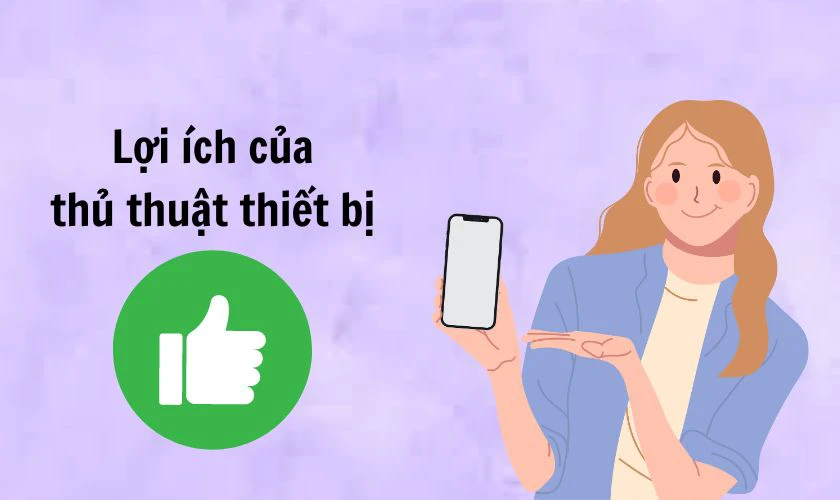 Biết thủ thuật thiết bị có lợi như thế nào?