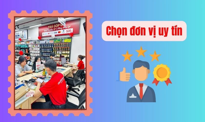 Lựa chọn mua tại các hệ thống lớn, rõ ràng về chính sách trả góp