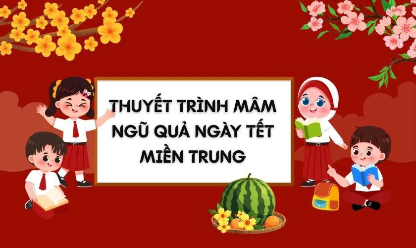 Bài thuyết trình mâm ngũ quả ngày tết miền Trung