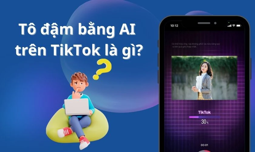 Filter tô đậm bằng AI trên TikTok là gì? 