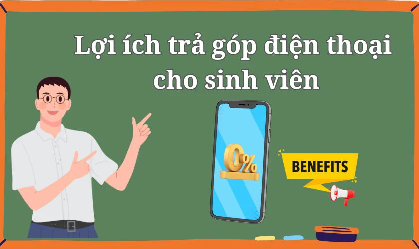 Một số lợi ích khi trả góp điện thoại cho sinh viên