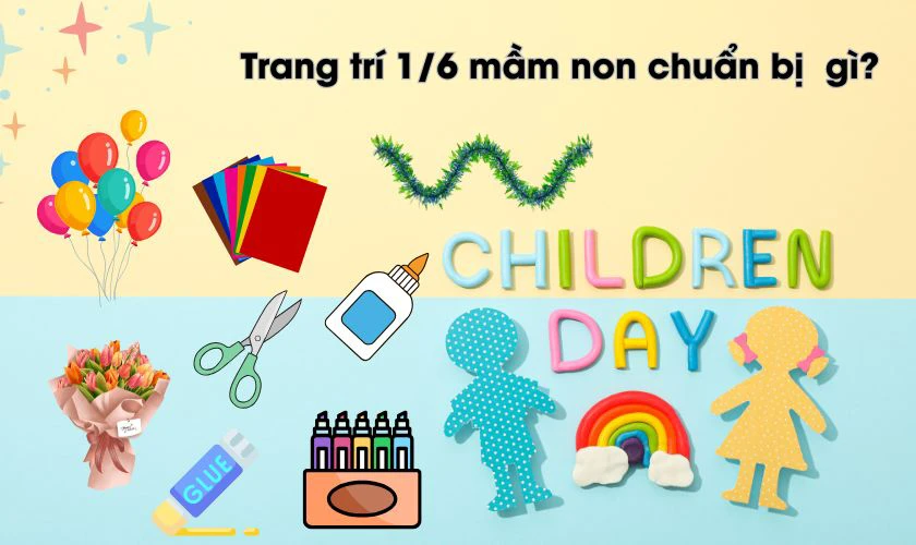 Trang trí 1/6 mầm non cần chuẩn bị những gì?