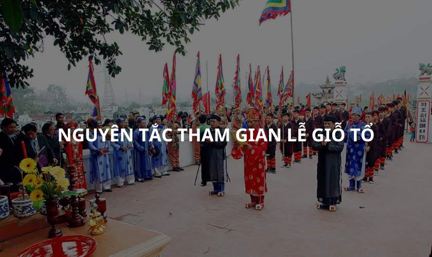 Các nguyên tắc cần lưu ý khi tham gia lễ Giỗ Tổ?