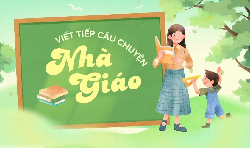 Viết tiếp câu chuyện nghề giáo