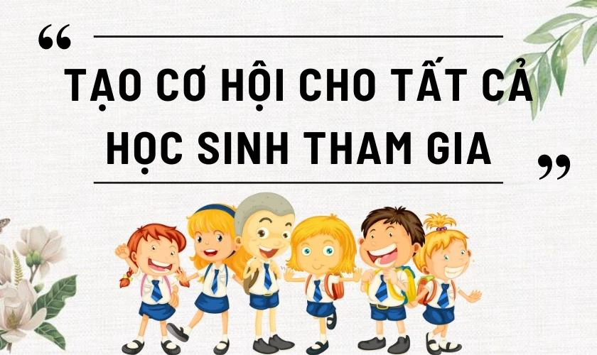 Tạo cơ hội cho tất cả học sinh tham gia