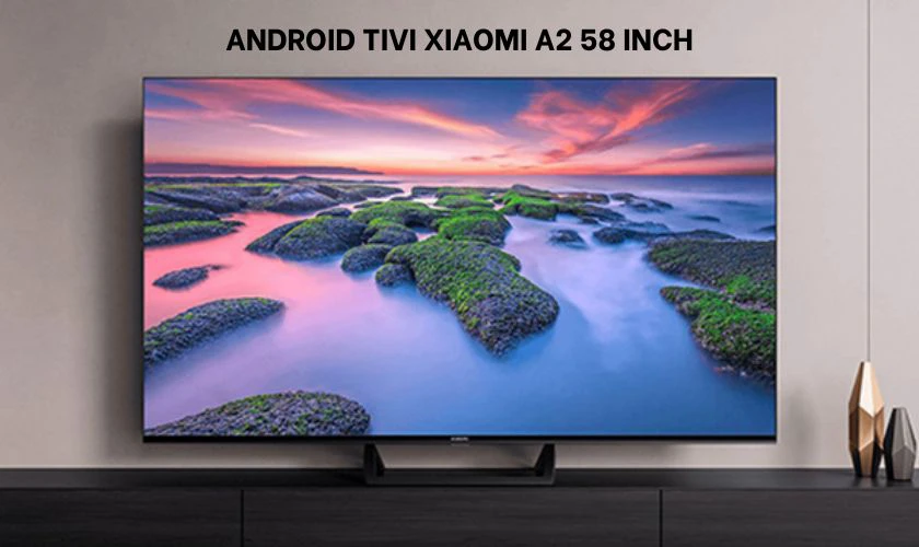 Android Tivi Xiaomi A2 58 inch