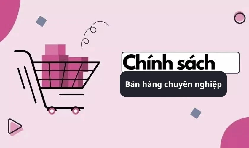 chọn địa chỉ có chính sách bán hàng chuyên nghiệp
