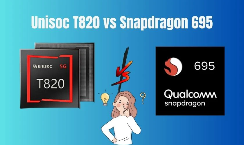 Unisoc T820 vs Snapdragon 695: Đâu là sự lựa chọn của người dùng?