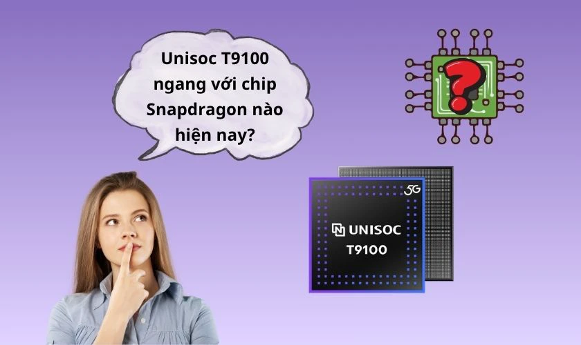Unisoc T9100 ngang với chip Snapdragon nào hiện nay?