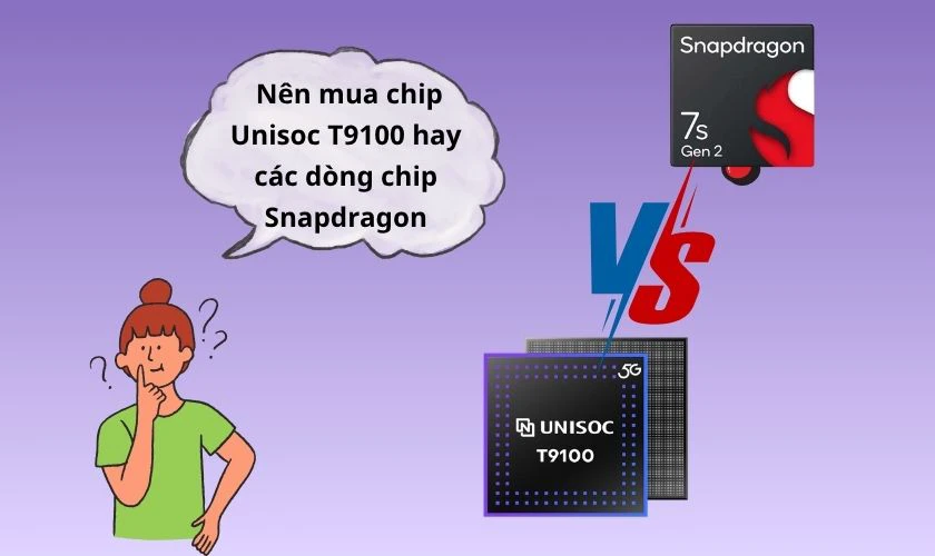 Nên mua chip Unisoc T9100 hay các dòng chip Snapdragon?