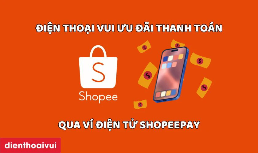 Điện Thoại Vui ưu đãi thanh toán qua Shopeepay