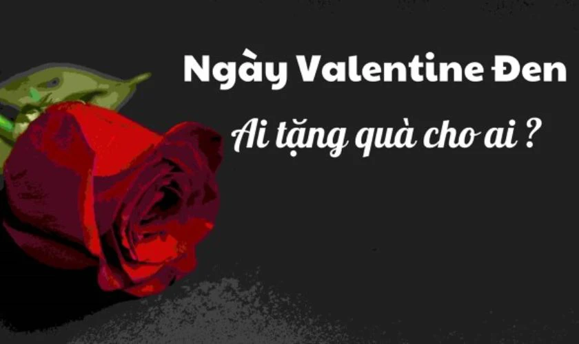 Valentine Đen ai tặng quà cho ai?