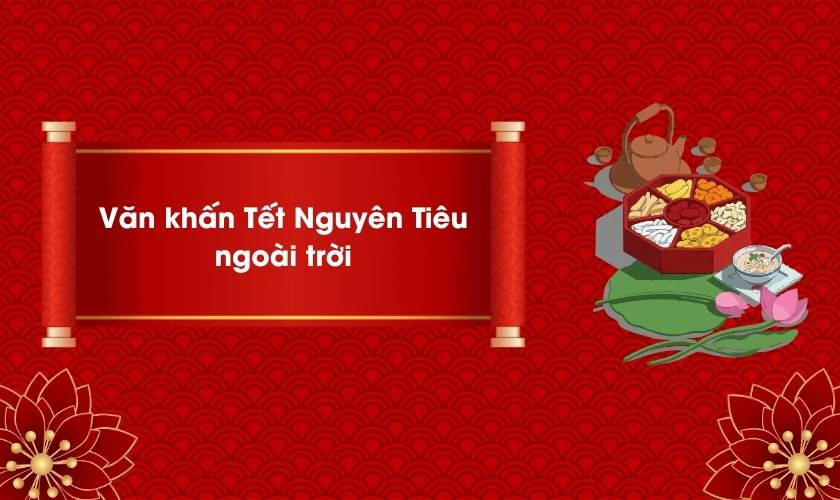 Văn Khấn Tết Nguyên Tiêu 2026 Bính Ngọ Đầy Đủ, Chi Tiết Văn Khấn Tết Nguyên Tiêu 2026 Bính Ngọ Ngoài Trời