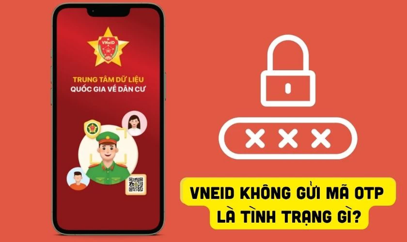 VNeID không gửi mã OTP là tình trạng gì?