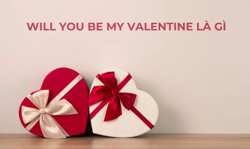 Will you be my Valentine là gì?