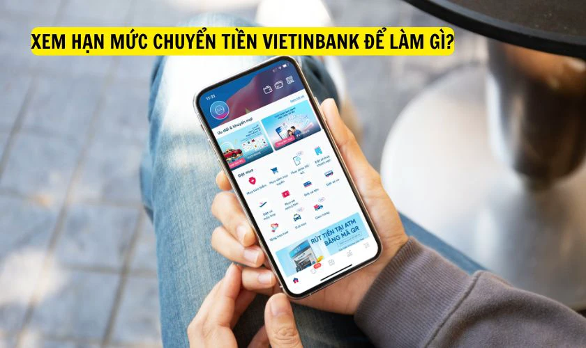 Xem hạn mức chuyển tiền VietinBank để làm gì?