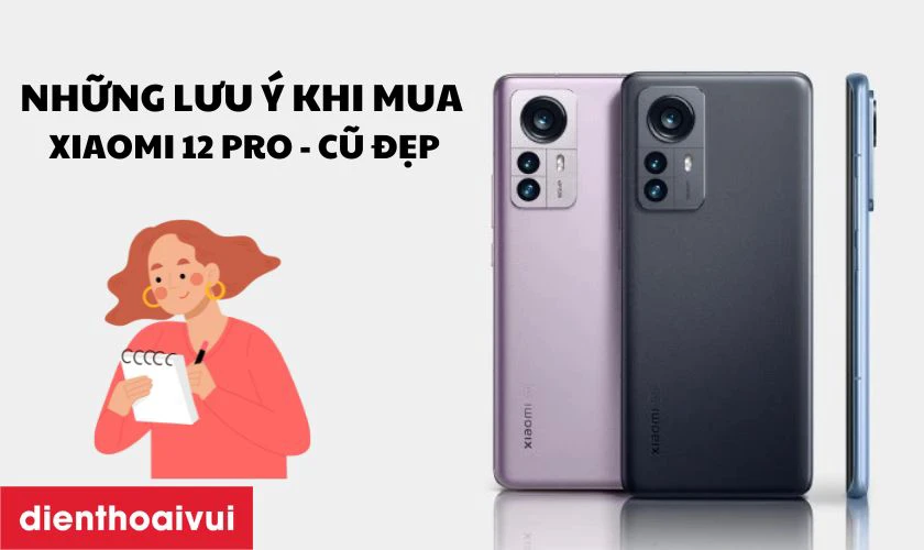 Những lưu ý khi mua Xiaomi 12 Pro - Cũ đẹp