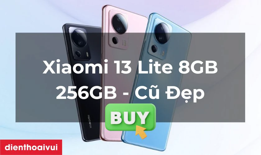 Vì sao nên mua Xiaomi 13 Lite 8GB 256GB - cũ đẹp?