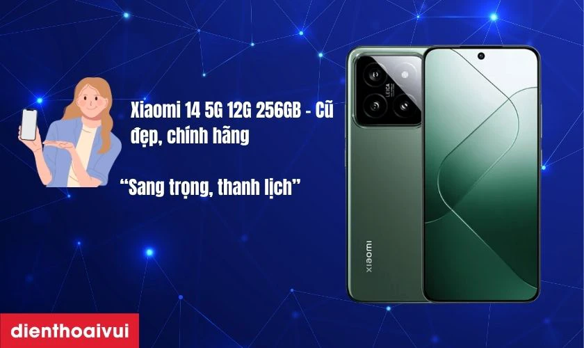 Những lý do nên mua điện thoại Xiaomi 14 5G 12GB 256GB cũ đẹp