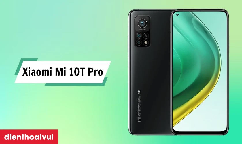 Xiaomi Mi 10T Pro 5G cũ là biểu tượng của sự vượt trội trong phân khúc smartphone giá rẻ