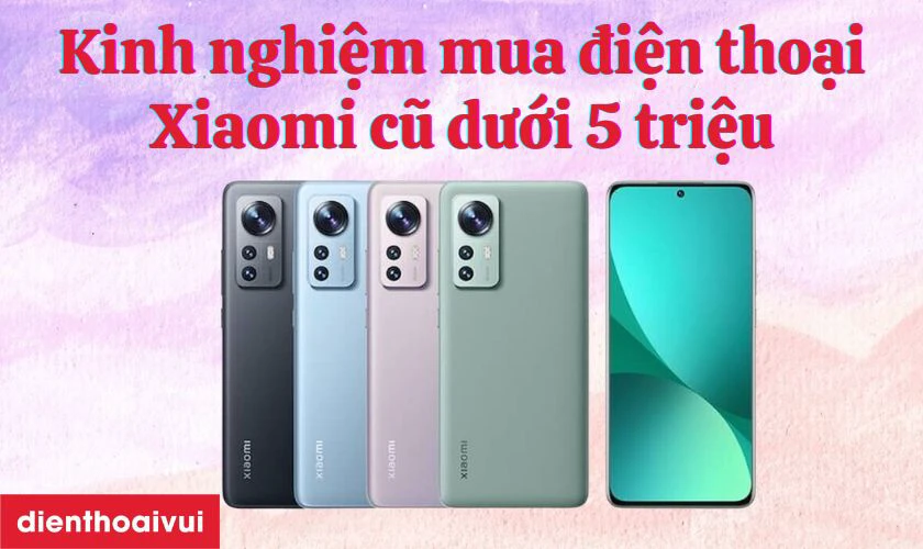 Kinh nghiệm mua điện thoại Xiaomi cũ