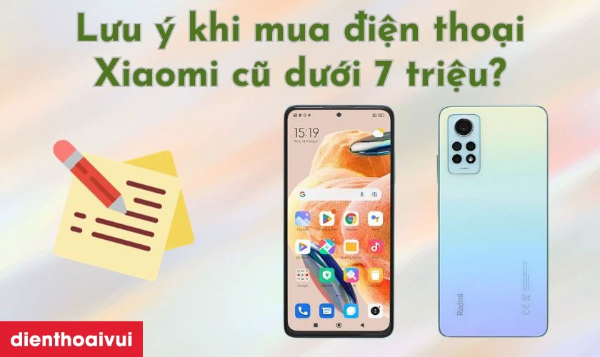 Lưu ý gì khi mua điện thoại Xiaomi cũ dưới 7 triệu giá rẻ?