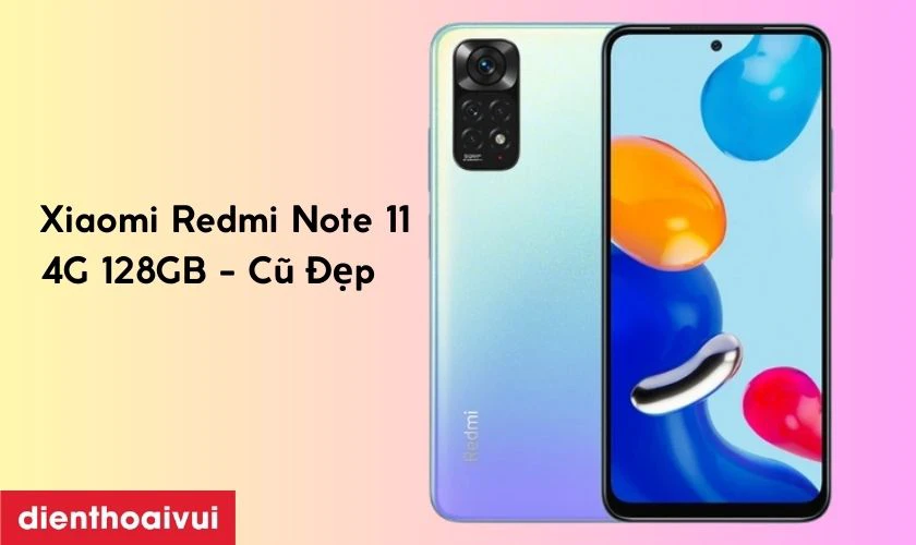 Có nên mua Xiaomi Redmi Note 11 4G 128GB cũ đẹp hay không?