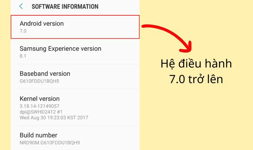 Đảm bảo điện thoại của bạn đang sử dụng hệ điều hành Android 7.0 trở lên
