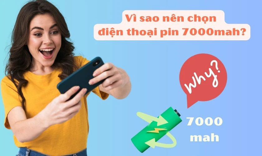 Vì sao nên chọn điện thoại pin trâu 7000mah