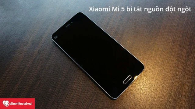 Xiaomi Mi 5 bị tắt nguồn đột ngột là dấu hiệu chai pin