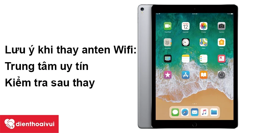 Những lưu ý khi thay thế anten Wifi iPad Pro 12.9