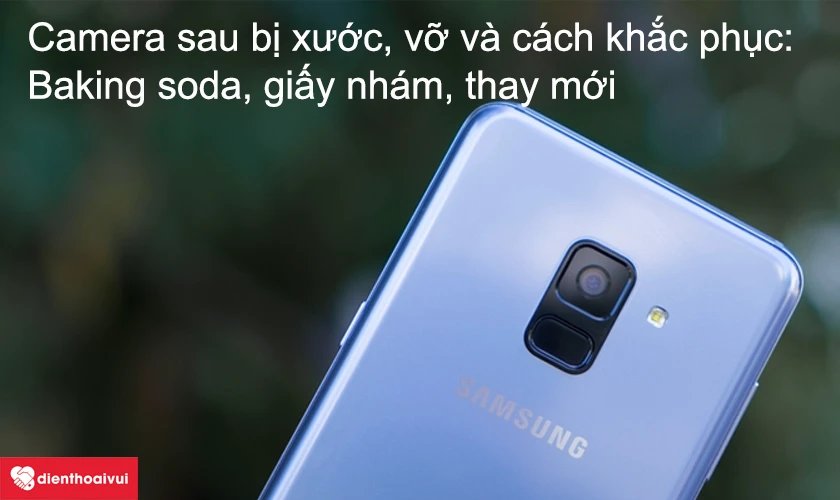 Mặt kính camera sau Samsung Galaxy A8 bị xước, vỡ trên điện thoại và cách khắc phục