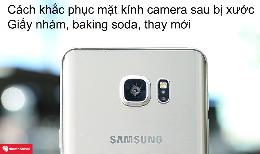 Cách khắc phục mặt kính camera sau Samsung Galay Note 5 bị xước, vỡ