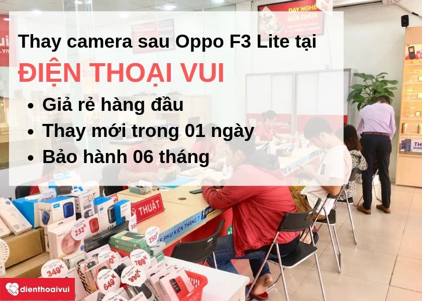 Lý do thay camera sau Oppo F3 Lite chính hãng, uy tín tại Hà Nội và TP.HCM đến ngay Điện Thoại Vui