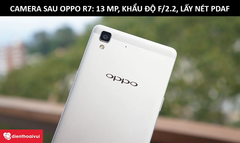 Dịch vụ thay camera sau Oppo R7 - Độ phân giải 13 MP, khẩu độ f/2.2
