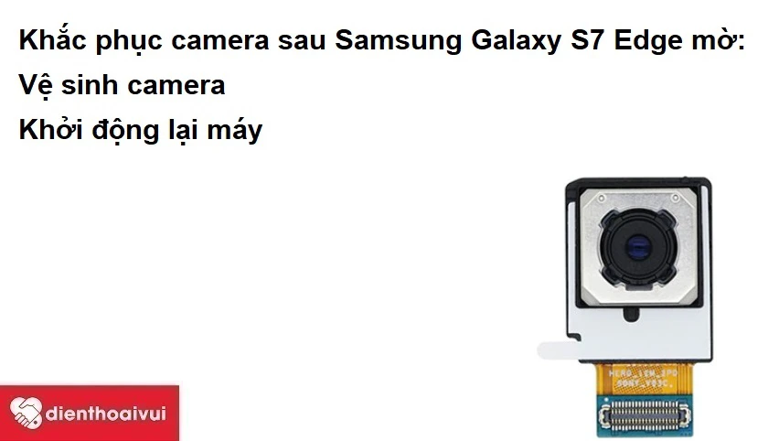 Khi nào cần thay camera sau Samsung Galaxy S7 Edge