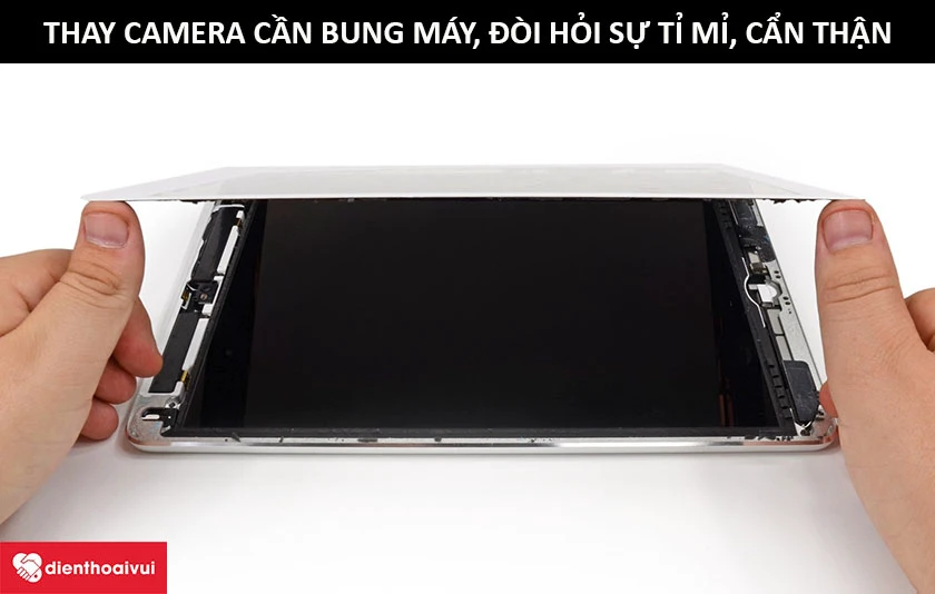 Thay camera sau cho máy tính bảng iPad Air 1 cần lưu ý những gì?