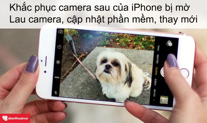 Camera sau của iPhone 6 Plus bị mờ làm sao để khắc phục?