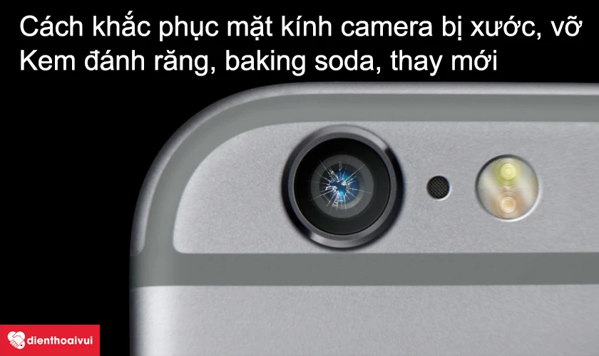 Mặt kính camera sau iPhone 6 bị xước, vỡ trên điện thoại và cách khắc phục