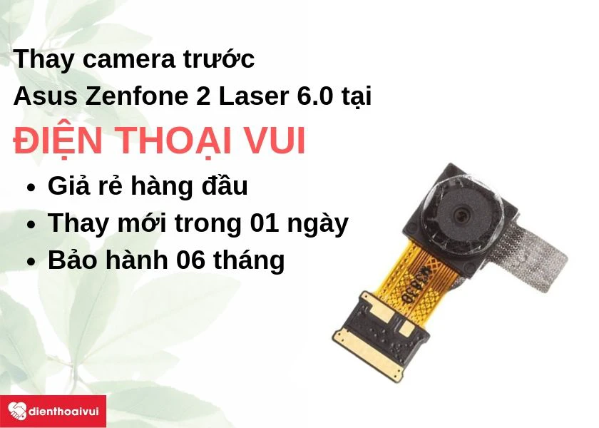 Thay camera trước Asus Zenfone 2 Laser 6.0 giá rẻ, nhanh chóng tại Điện Thoại Vui